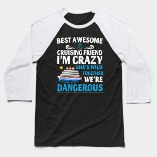 Best Awesome Cruising Friend I'm Crazy She's Wild Together We're Dangerous Baseball T-Shirt